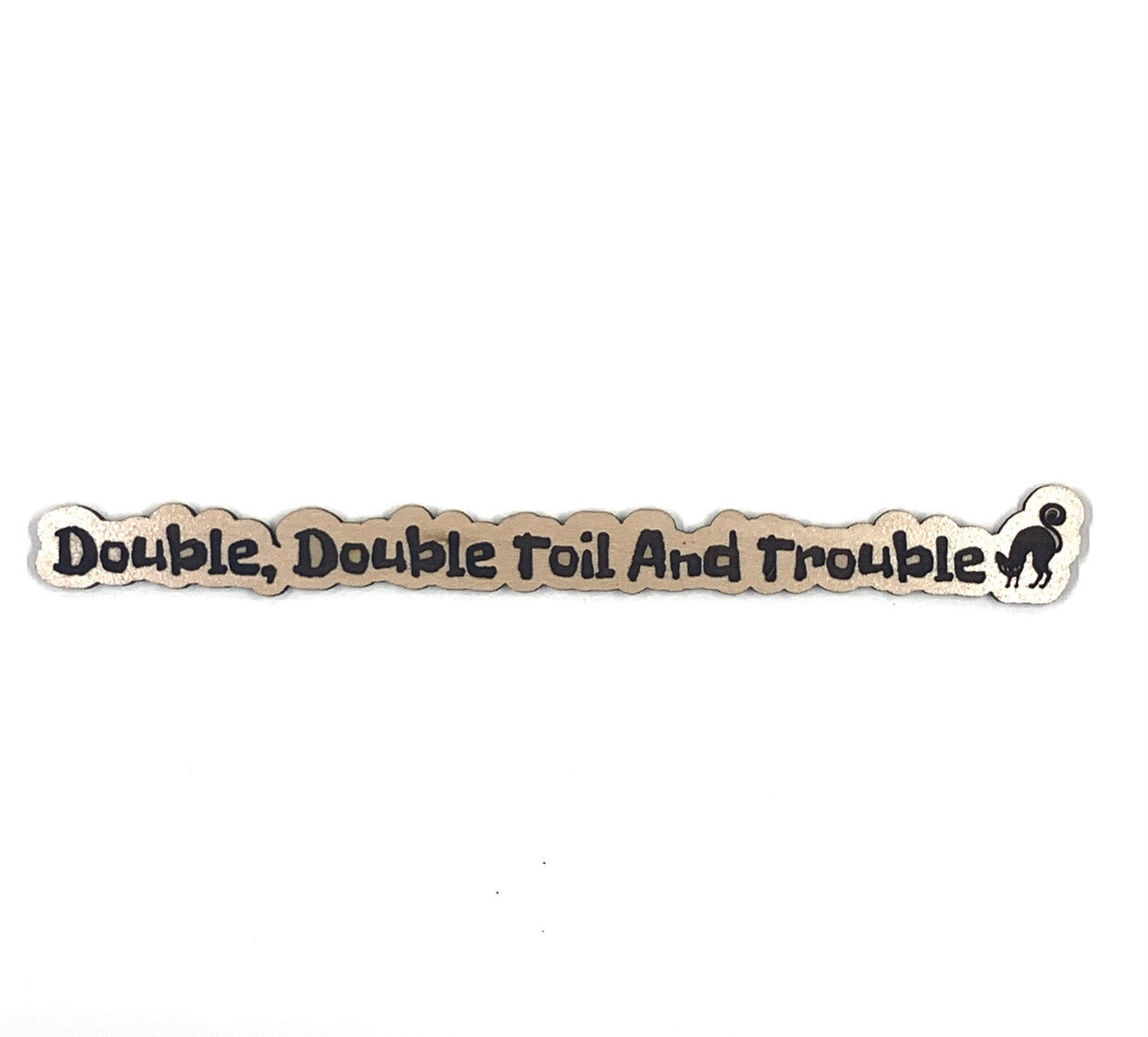 Double, Double Toil And Trouble Wooden Embellishment